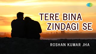 Tere Bina Zindagi Se | Hindi Cover Song | Roshan Kumar Jha | Saregama Open Stage