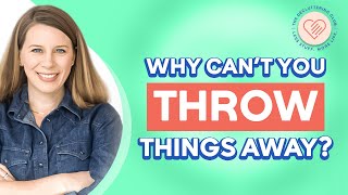 Why Can't I Throw Things Away?! | EP 13 | The Decluttering Club Podcast