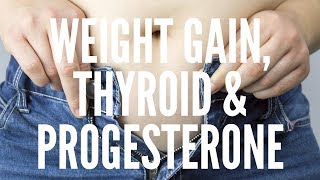 Weight Gain from Thyroid \u0026 Progesterone?