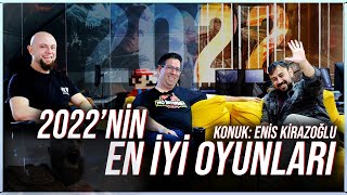 2022 YILININ EN İYİ OYUNLARI | Konuk: Enis Kirazoğlu