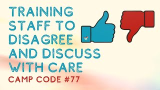 Traininig Staff to Disagree and Discuss with Care - Camp Code #77