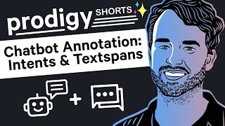 Interface for Chatbots: Intents and Textspans - Prodigy Shorts