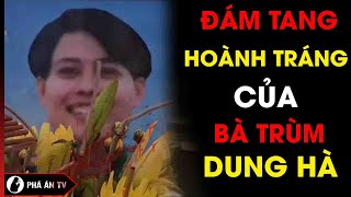 Cận Cảnh Đám Tang Hoành Tráng Có 1-0-2 Của Bà Trùm Giang Hồ Khét Tiếng Đất Cảng | Phá Án TV