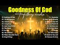 Goodness Of God - Praise And Worship Songs 2025, Best Morning Worship Songs, Top Christian Music