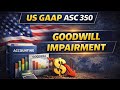 US GAAP ASC 350 Goodwill Impairment Explained — US GAAP Rules Made Simple