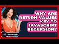 Why Are Return Values Key To JavaScript Recursion? - JavaScript Toolkit