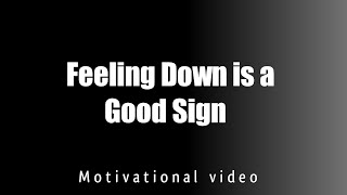 Feeling down is a good sign|Powerful motivational video|Heart touching words|English poetry and poem