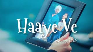 Haaye Ve | Ammy Virk | Lyrical Video