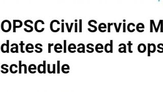 OPSC CIVIL SERVICE MAIN EXAM 2021 DATE RELEASED, LATEST NEWS OPSC CIVIL ADMIT CARD DATE OUT