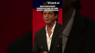 Shah Rukh Khan's humorous take on fame  identity  and reinvention