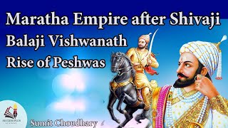 Maratha Empire after Shivaji || Rise of Peshwas || Biography of Balaji Vishwanath