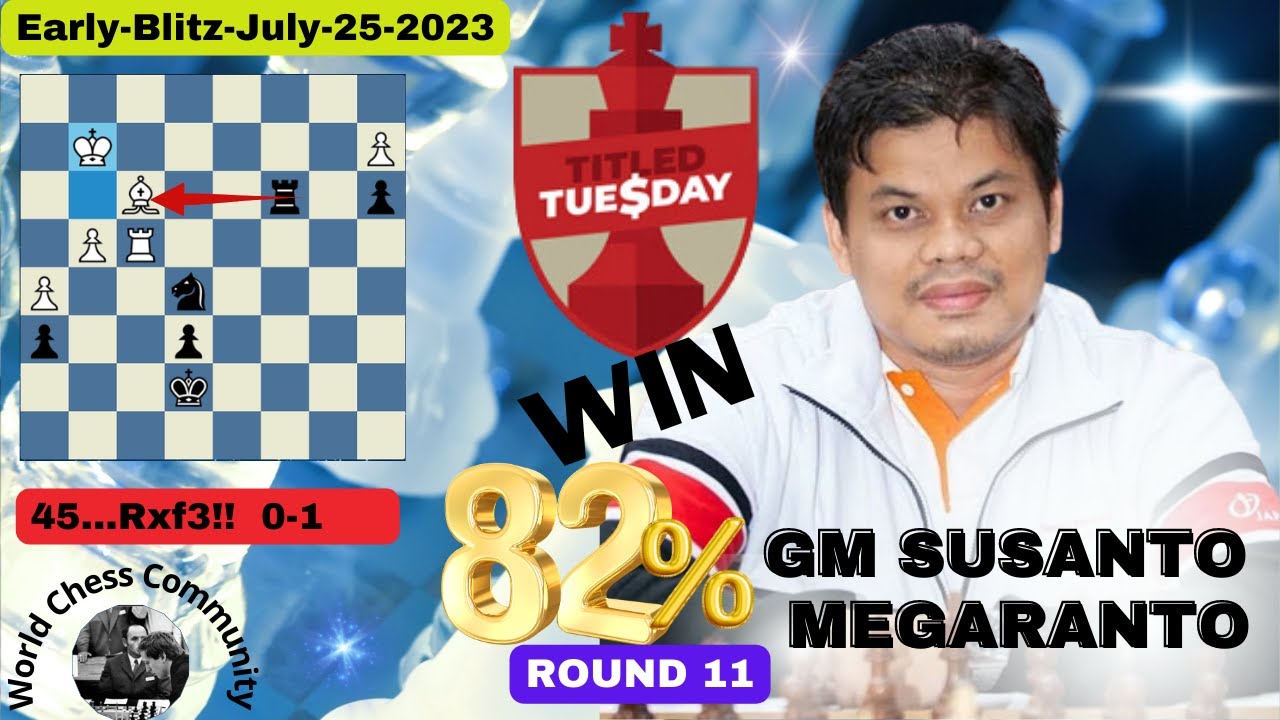 GM SUSANTO MEGARANTO ||EARLY-Titled-Tuesday-Blitz-July-25-2023||ROUND ...