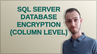 Dba: SQL Server Database Encryption (Column Level)