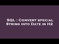 SQL : Convert special String into Date in H2