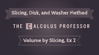 Volume by Slicing (General Slicing), Example 2