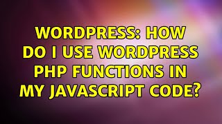 Wordpress: How do I use Wordpress PHP functions in my Javascript code?
