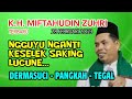 K. H. MIFTAHUDIN ZUHRI - CERAMAH TERBARU  LUCU 28 FEBRUARI 2023 - DERMASUCI - PANGKAH - TEGAL