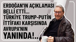 ERDOĞAN'IN AÇIKLAMASI BELLİ ETTİ... TÜRKİYE TRUMP-PUTİN İTTİFAKI KARŞISINDA AVRUPA'NIN YANINDA!..