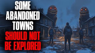 Some Abandoned Towns Shouldnt Be Explored