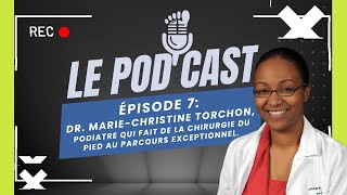 Épisode 7 : Dre Marie-Christine Torchon, podiatre qui fait de la chirurgie du pied