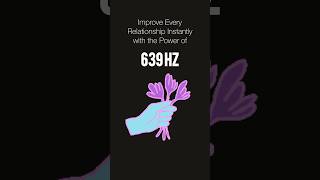 Improve Every Relationship Instantly with the Power of 639 Hz Frequency! #639hz