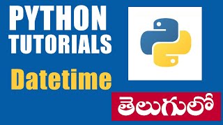 PYTHON TUTORIALS IN TELUGU - DATETIME