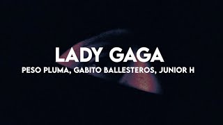 LADY GAGA - Peso Pluma, Gabito Ballesteros, Junior H (Letra/Lyrics)