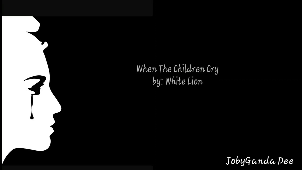 White Lion - When The Children Cry (Lyrics) - YouTube