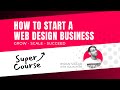 How to Start a Web Design Business Super-Course Promo - How to Get Clients - Leads - Websites