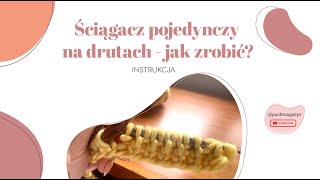 Ściągacz pojedynczy na drutach - jak zrobić?