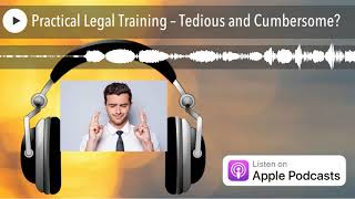 Practical Legal Training – Tedious and Cumbersome?