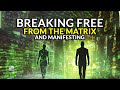 Breaking Free From The Matrix And Manifesting