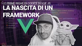 Come nasce un framework | Le prime righe di codice di Vuejs