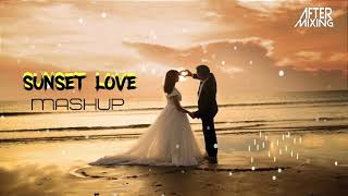 Sunset Love Mashup 2022 | AfterMixing | Arijit Singh | Atif Aslam | Neha Kakkar | Valentine Romantic