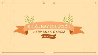 En él hay solución | Hermanas García | LETRA