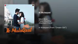 Ik Mulaqaat (Full Audio Song) - Dream Girl | Meet Bros | Ayushmann Khurrana | Audio | New Song 2019