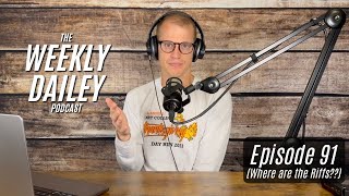 Ep. 91 (Where are the Riffs??) - The Weekly Dailey Podcast