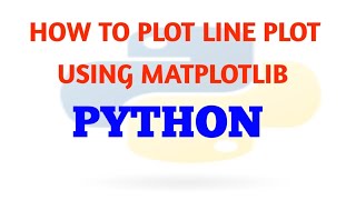 HOW TO INSTALL MATPLOTLIB || HOW TO PLOT LINE PLOT USING MATPLOTLIB | PYTHON MINI PROJECT