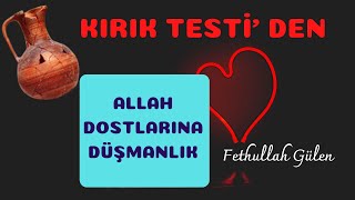 ALLAH DOSTLARINA DÜŞMANLIK, KIRIK TESTİ (Muhterem Fethullah Gülen Hocaefendi, Herkul, 06/01/2019 )