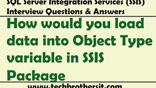 SSIS Interview Questions Answers | How would you load data into Object Type variable in SSIS Package