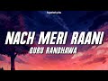 Nach Meri Rani - Guru Randhawa (Lyrics) Ft. Nora Fatehi | Tanishk B | Nikhita Gandhi