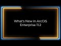 What's New in ArcGIS Enterprise 11.2