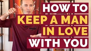 How to Keep a Man in Love with You | Relationship Advice for Women by Mat Boggs