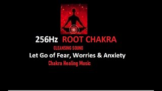 256Hz ROOT CHAKRA CLEANSING SOUND BATH Let Go of Fear, Worries & Anxiety Chakra Healing Music