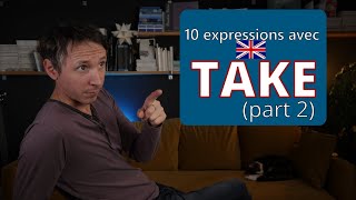 PARTIE 2: DIX NOUVELLES EXPRESSIONS AVEC TAKE