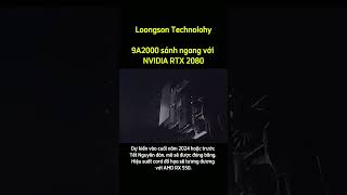 Loongson 9A2000: Đối Thủ Nặng Ký Của NVIDIA RTX 2080!