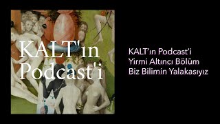 KALT'ın Podcast'i - 26. Bölüm: Biz Bilimin Yalakasıyız