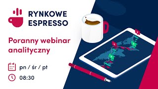 Rynkowe Espresso 17 I 2025