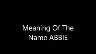 Meaning Of The Name ABBIE