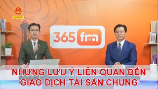 NHỮNG LƯU Ý LIÊN QUAN ĐẾN GIAO DỊCH TÀI SẢN CHUNG | TƯ VẤN TRỰC TUYẾN